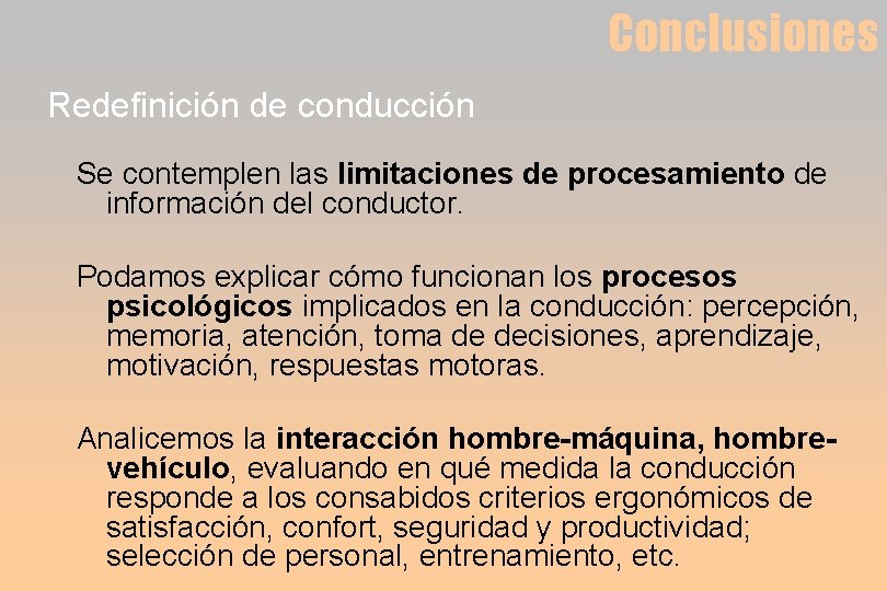 Conclusiones Redefinición de conducción Se contemplen las limitaciones de procesamiento de información del conductor.