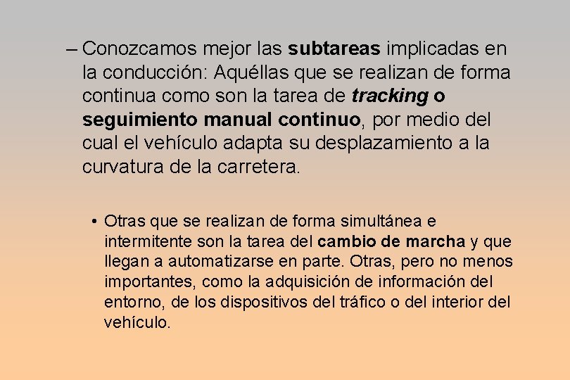 – Conozcamos mejor las subtareas implicadas en la conducción: Aquéllas que se realizan de