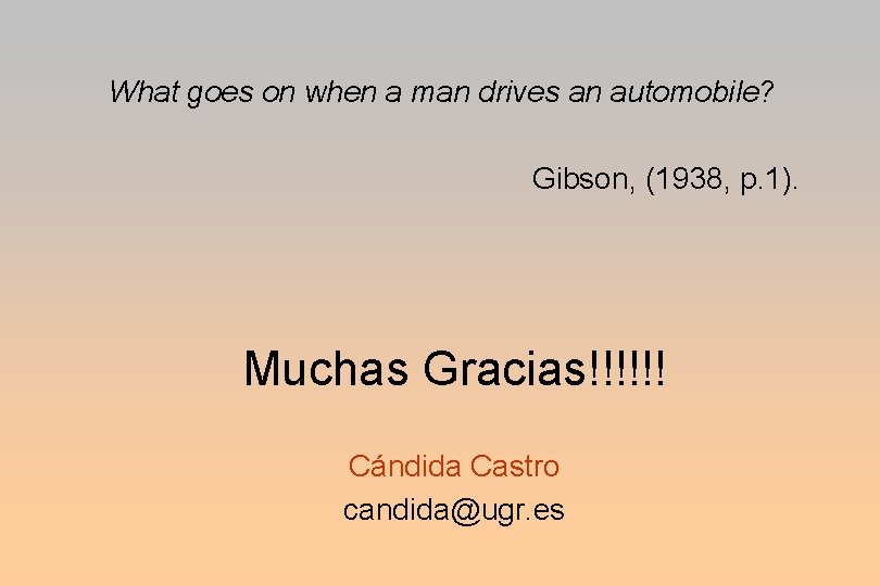 What goes on when a man drives an automobile? Gibson, (1938, p. 1). Muchas