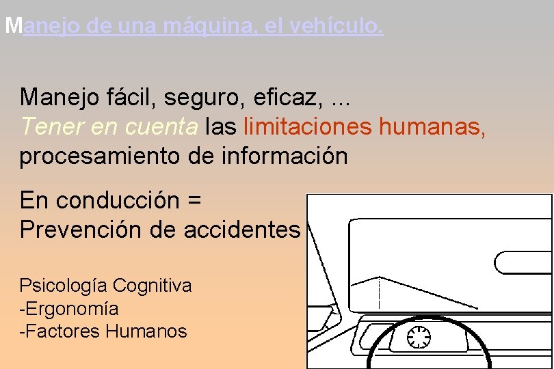 Manejo de una máquina, el vehículo. Manejo fácil, seguro, eficaz, . . . Tener