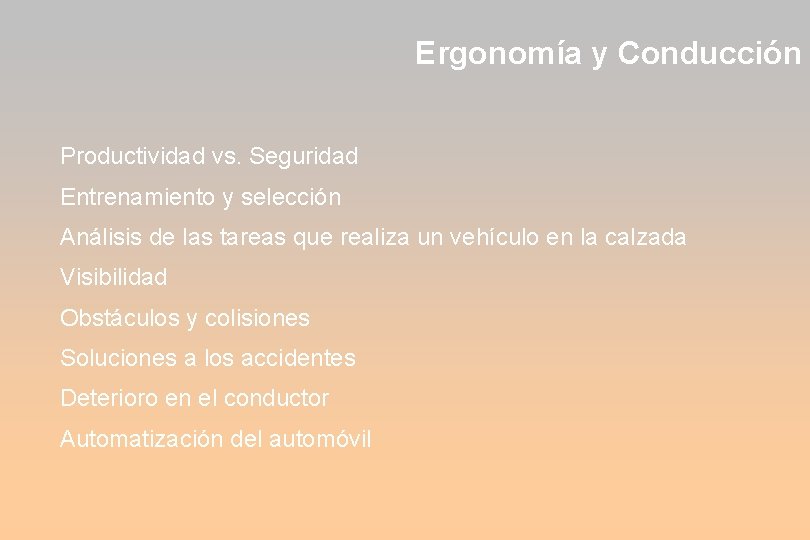 Ergonomía y Conducción Productividad vs. Seguridad Entrenamiento y selección Análisis de las tareas que