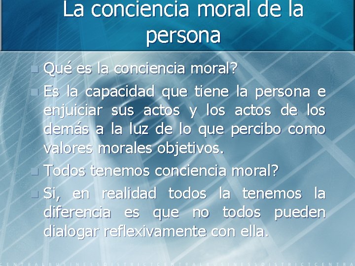 La conciencia moral de la persona Qué es la conciencia moral? n Es la