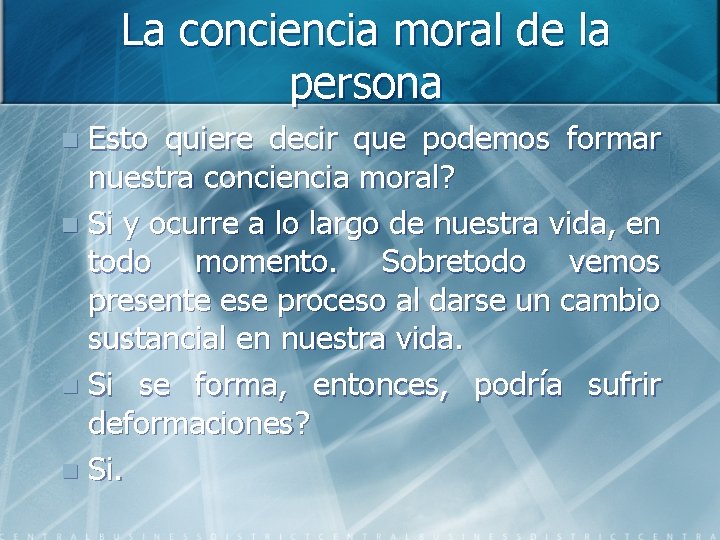 La conciencia moral de la persona Esto quiere decir que podemos formar nuestra conciencia