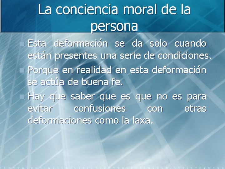 La conciencia moral de la persona Esta deformación se da solo cuando están presentes