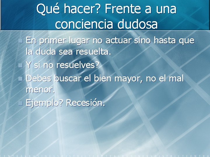Qué hacer? Frente a una conciencia dudosa En primer lugar no actuar sino hasta