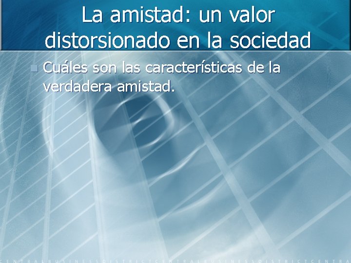 La amistad: un valor distorsionado en la sociedad n Cuáles son las características de