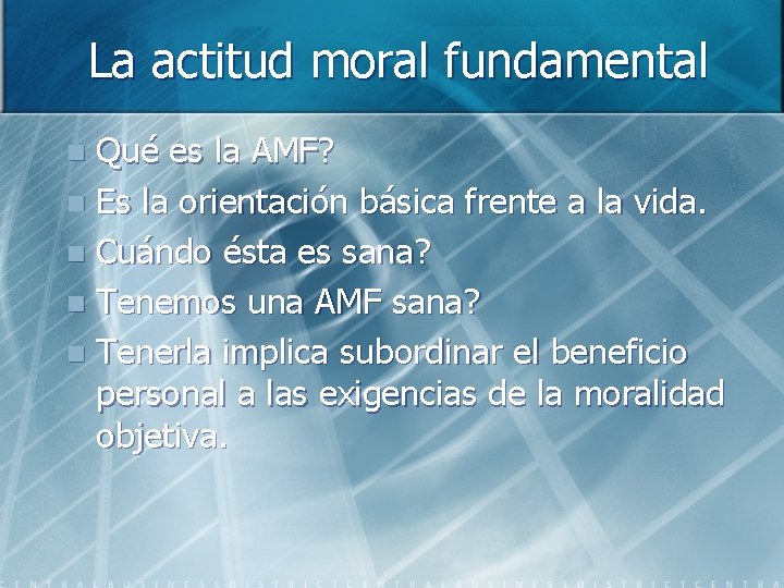 La actitud moral fundamental Qué es la AMF? n Es la orientación básica frente