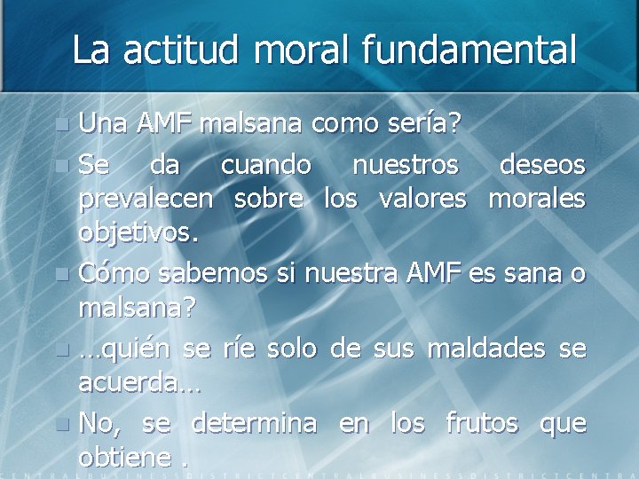 La actitud moral fundamental Una AMF malsana como sería? n Se da cuando nuestros