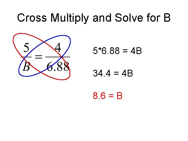 Cross Multiply and Solve for B 5*6. 88 = 4 B 34. 4 =