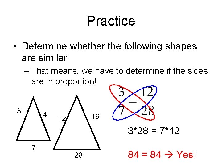 Practice • Determine whether the following shapes are similar – That means, we have