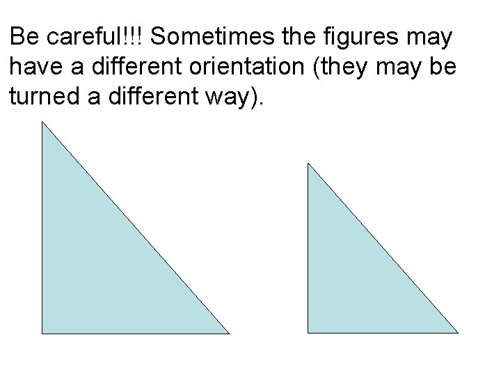 Be careful!!! Sometimes the figures may have a different orientation (they may be turned