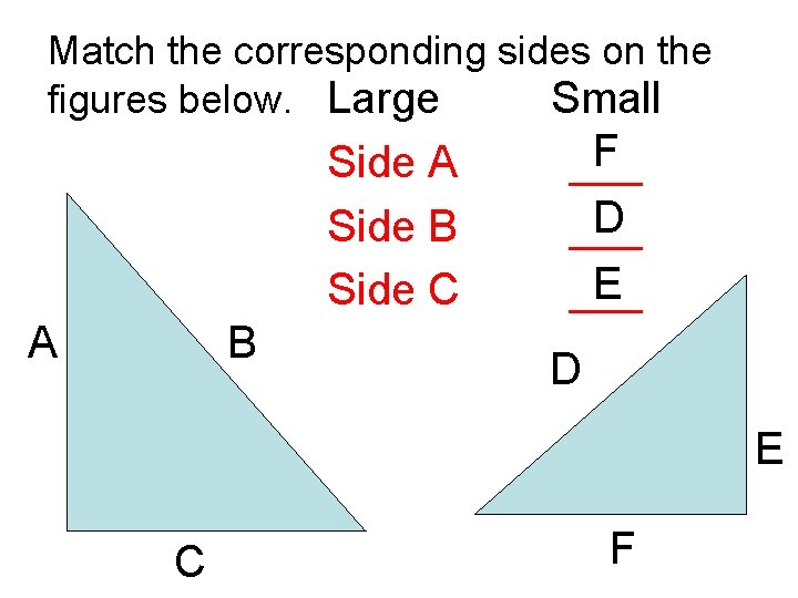 Match the corresponding sides on the figures below. Large Small Side A Side B