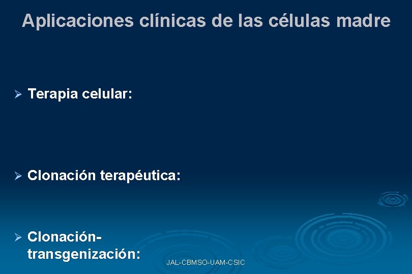 Aplicaciones clínicas de las células madre Ø Terapia celular: Ø Clonación terapéutica: Ø Clonacióntransgenización: Aplicaciones clínicas de las células madre Ø Terapia celular: Ø Clonación terapéutica: Ø Clonacióntransgenización: