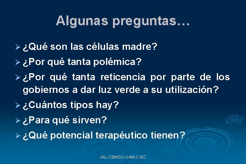Algunas preguntas… Ø ¿Qué son las células madre? Ø ¿Por qué tanta polémica? Ø Algunas preguntas… Ø ¿Qué son las células madre? Ø ¿Por qué tanta polémica? Ø