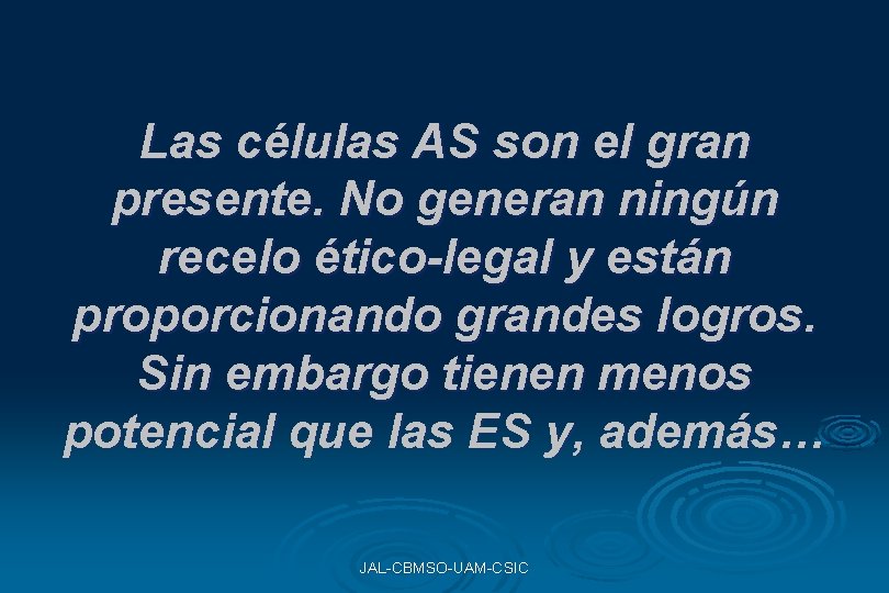 Las células AS son el gran presente. No generan ningún recelo ético-legal y están Las células AS son el gran presente. No generan ningún recelo ético-legal y están