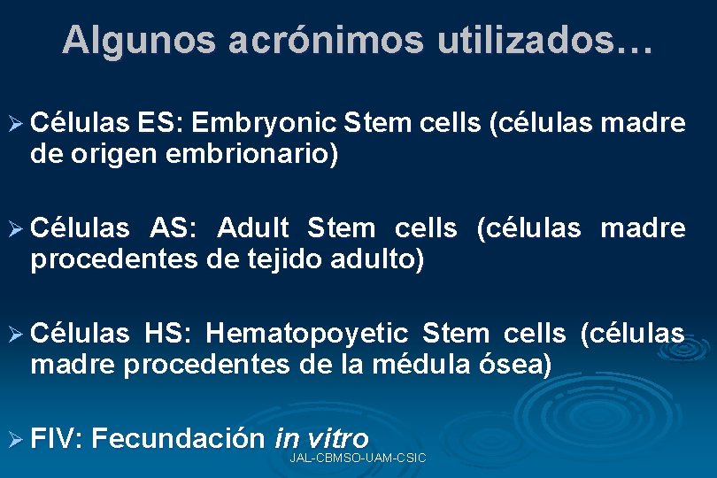 Algunos acrónimos utilizados… Ø Células ES: Embryonic Stem cells (células madre de origen embrionario) Algunos acrónimos utilizados… Ø Células ES: Embryonic Stem cells (células madre de origen embrionario)