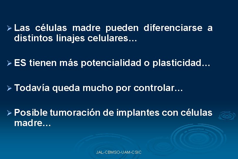 Ø Las células madre pueden diferenciarse a distintos linajes celulares… Ø ES tienen más Ø Las células madre pueden diferenciarse a distintos linajes celulares… Ø ES tienen más