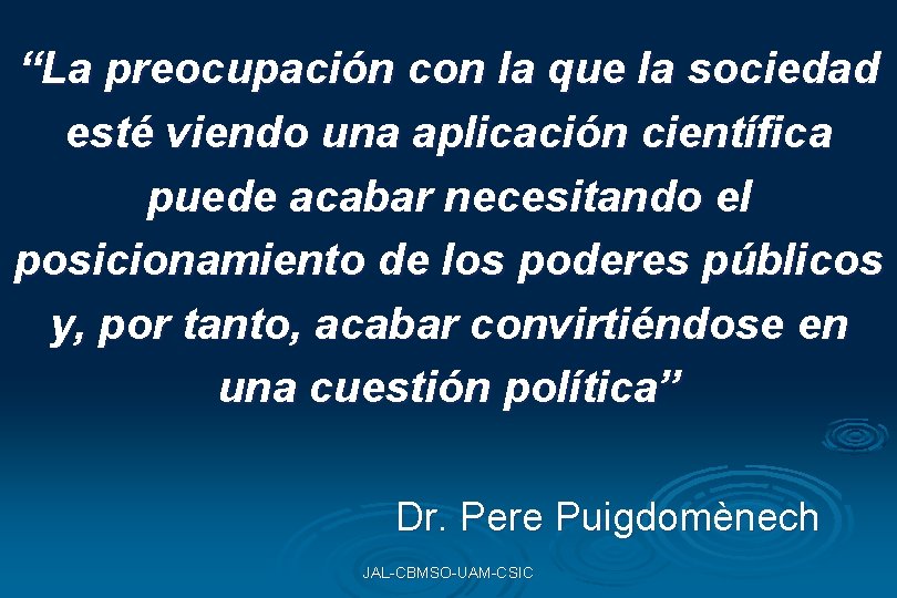 “La preocupación con la que la sociedad esté viendo una aplicación científica puede acabar “La preocupación con la que la sociedad esté viendo una aplicación científica puede acabar