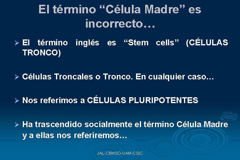 El término “Célula Madre” es incorrecto… Ø El término inglés es “Stem cells” (CÉLULAS El término “Célula Madre” es incorrecto… Ø El término inglés es “Stem cells” (CÉLULAS