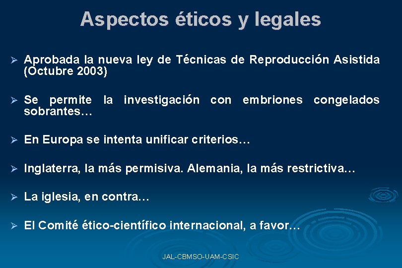 Aspectos éticos y legales Ø Aprobada la nueva ley de Técnicas de Reproducción Asistida Aspectos éticos y legales Ø Aprobada la nueva ley de Técnicas de Reproducción Asistida