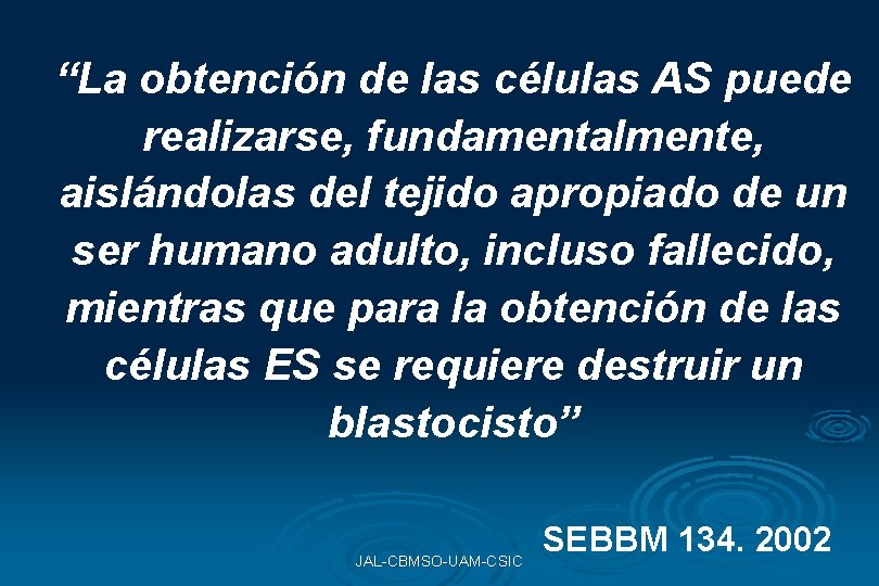 “La obtención de las células AS puede realizarse, fundamentalmente, aislándolas del tejido apropiado de “La obtención de las células AS puede realizarse, fundamentalmente, aislándolas del tejido apropiado de