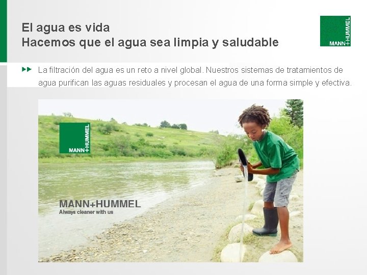 El agua es vida Hacemos que el agua sea limpia y saludable La filtración El agua es vida Hacemos que el agua sea limpia y saludable La filtración