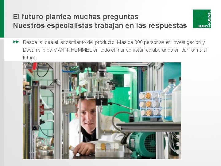 El futuro plantea muchas preguntas Nuestros especialistas trabajan en las respuestas Desde la idea El futuro plantea muchas preguntas Nuestros especialistas trabajan en las respuestas Desde la idea