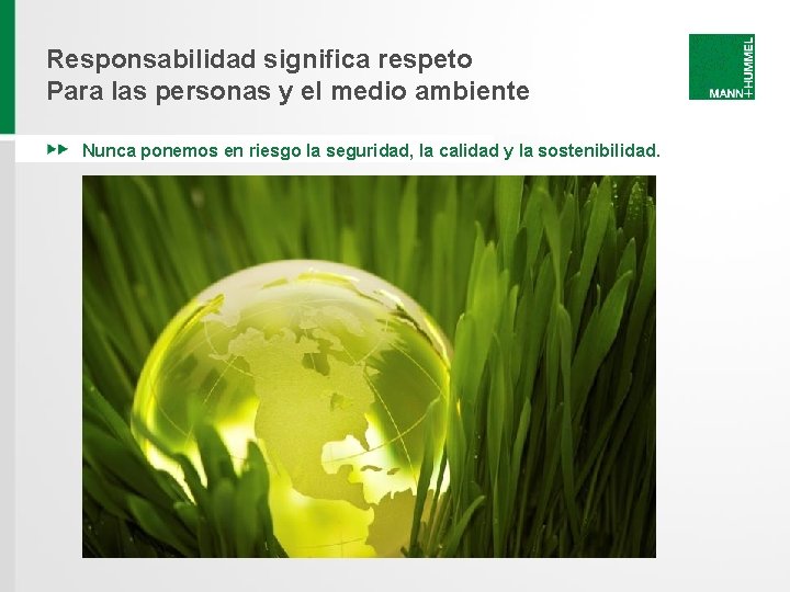 Responsabilidad significa respeto Para las personas y el medio ambiente Nunca ponemos en riesgo Responsabilidad significa respeto Para las personas y el medio ambiente Nunca ponemos en riesgo