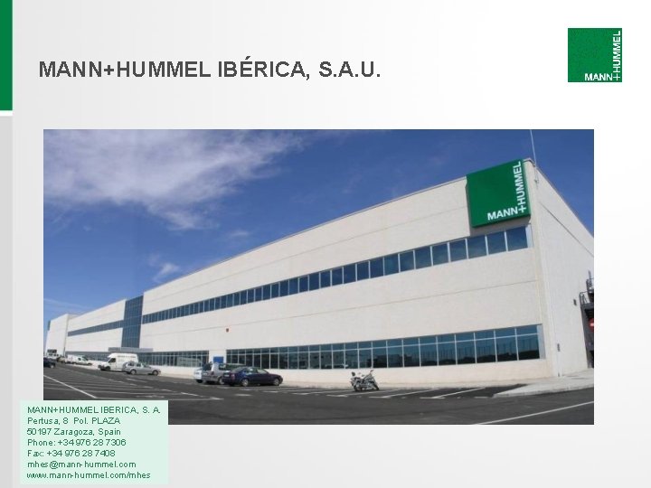 MANN+HUMMEL IBÉRICA, S. A. U. MANN+HUMMEL IBERICA, S. A. Pertusa, 8 Pol. PLAZA 50197 MANN+HUMMEL IBÉRICA, S. A. U. MANN+HUMMEL IBERICA, S. A. Pertusa, 8 Pol. PLAZA 50197