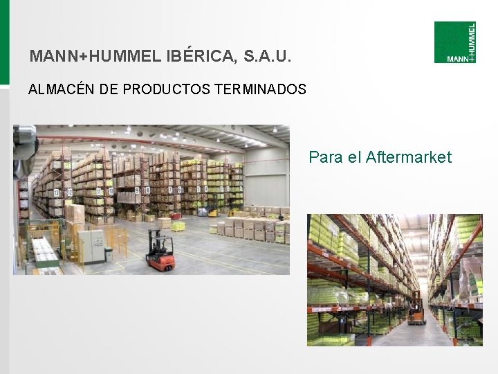 MANN+HUMMEL IBÉRICA, S. A. U. ALMACÉN DE PRODUCTOS TERMINADOS Para el Aftermarket MANN+HUMMEL IBÉRICA, S. A. U. ALMACÉN DE PRODUCTOS TERMINADOS Para el Aftermarket