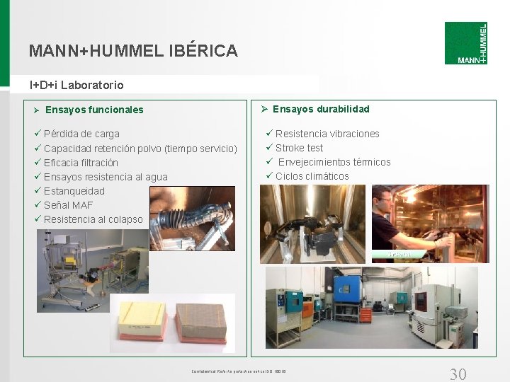 MANN+HUMMEL IBÉRICA I+D+i Laboratorio Ø Ø Ensayos durabilidad Ensayos funcionales ü Pérdida de carga MANN+HUMMEL IBÉRICA I+D+i Laboratorio Ø Ø Ensayos durabilidad Ensayos funcionales ü Pérdida de carga