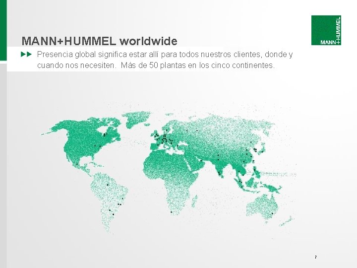 MANN+HUMMEL worldwide Presencia global significa estar allí para todos nuestros clientes, donde y cuando MANN+HUMMEL worldwide Presencia global significa estar allí para todos nuestros clientes, donde y cuando