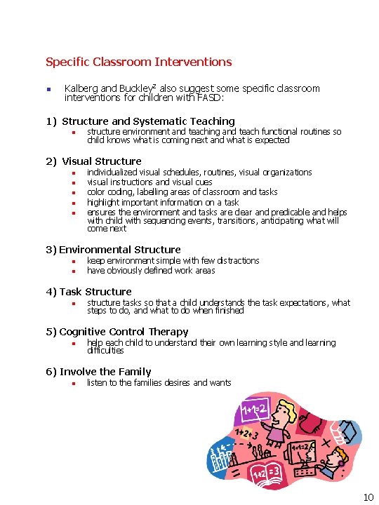 Specific Classroom Interventions n Kalberg and Buckley 2 also suggest some specific classroom interventions Specific Classroom Interventions n Kalberg and Buckley 2 also suggest some specific classroom interventions