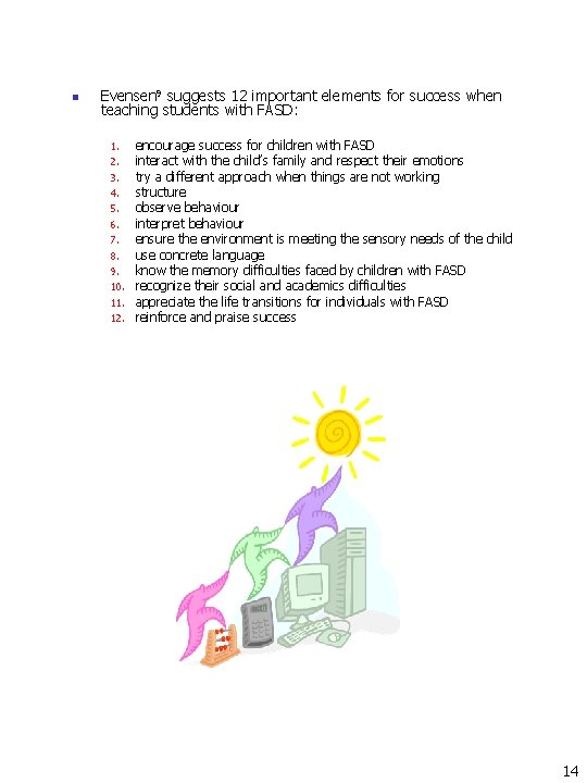 n Evensen 9 suggests 12 important elements for success when teaching students with FASD: n Evensen 9 suggests 12 important elements for success when teaching students with FASD: