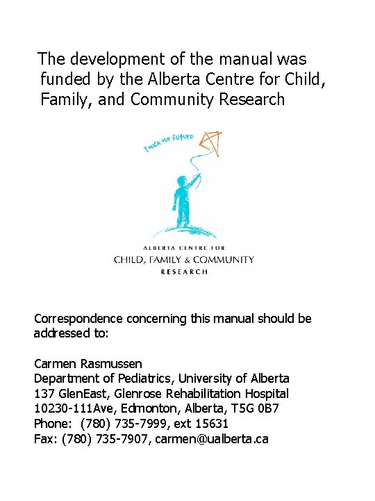 The development of the manual was funded by the Alberta Centre for Child, Family, The development of the manual was funded by the Alberta Centre for Child, Family,
