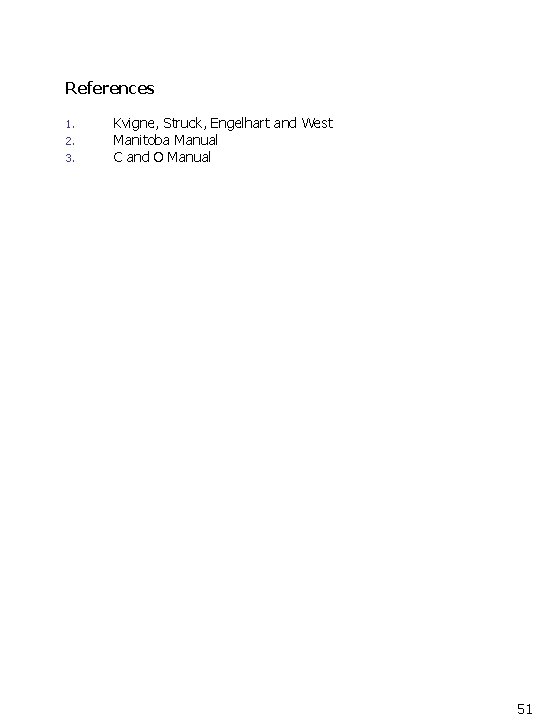 References 1. 2. 3. Kvigne, Struck, Engelhart and West Manitoba Manual C and O References 1. 2. 3. Kvigne, Struck, Engelhart and West Manitoba Manual C and O