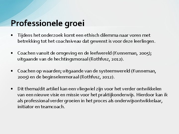 Professionele groei • Tijdens het onderzoek komt een ethisch dilemma naar voren met betrekking