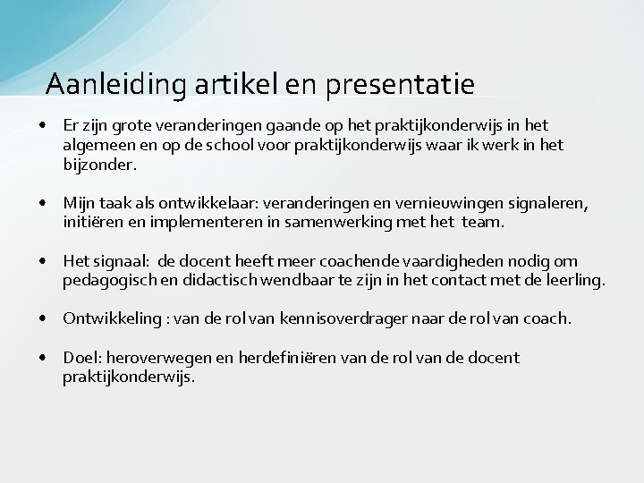  Aanleiding artikel en presentatie • Er zijn grote veranderingen gaande op het praktijkonderwijs