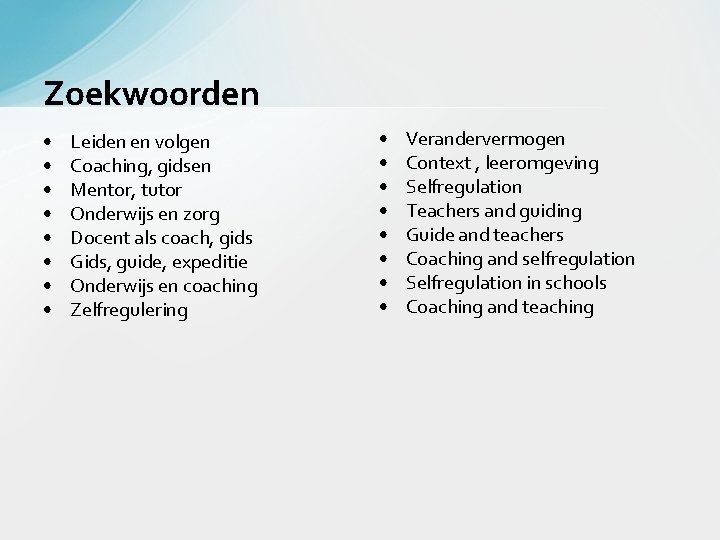 Zoekwoorden • • Leiden en volgen Coaching, gidsen Mentor, tutor Onderwijs en zorg Docent