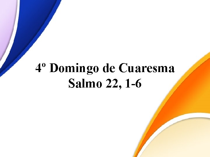 4º Domingo de Cuaresma Salmo 22, 1 -6 