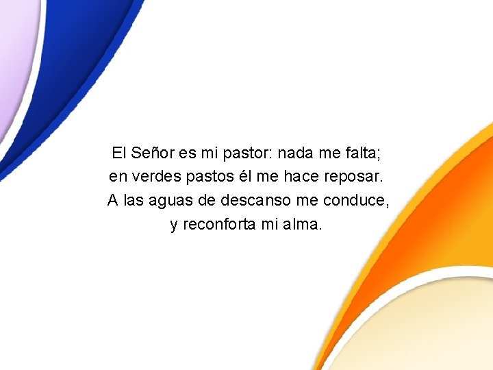 El Señor es mi pastor: nada me falta; en verdes pastos él me hace