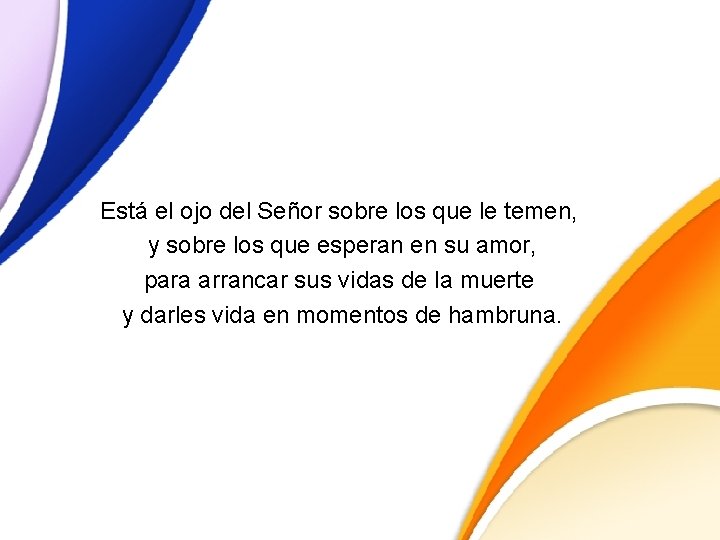 Está el ojo del Señor sobre los que le temen, y sobre los que Está el ojo del Señor sobre los que le temen, y sobre los que