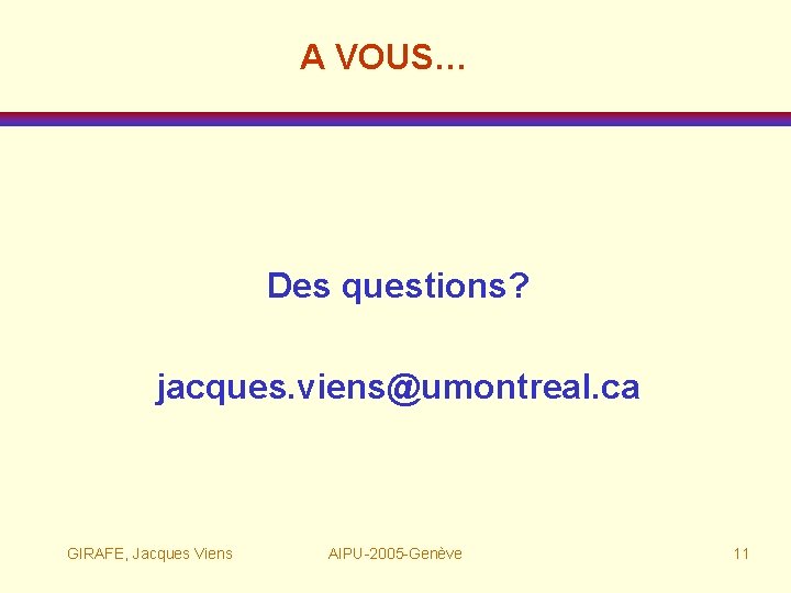 A VOUS… Des questions? jacques. viens@umontreal. ca GIRAFE, Jacques Viens AIPU-2005 -Genève 11 