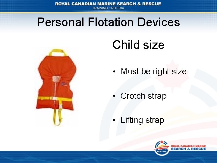 Personal Flotation Devices Child size • Must be right size • Crotch strap •