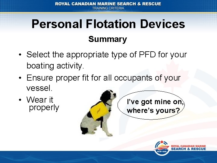 Personal Flotation Devices Summary • Select the appropriate type of PFD for your boating