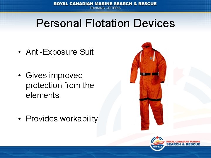 Personal Flotation Devices • Anti-Exposure Suit • Gives improved protection from the elements. •
