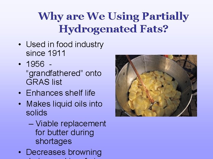 Why are We Using Partially Hydrogenated Fats? • Used in food industry since 1911