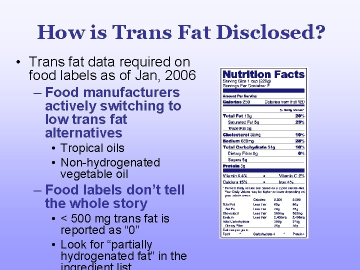 How is Trans Fat Disclosed? • Trans fat data required on food labels as