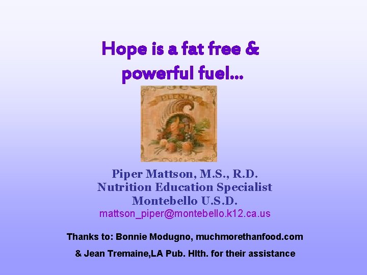 Hope is a fat free & powerful fuel… Piper Mattson, M. S. , R.