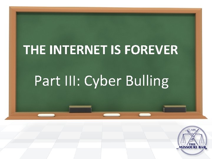 THE INTERNET IS FOREVER Part III: Cyber Bulling 